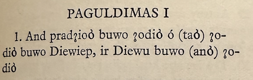 And pradžioσ buwo žodiσ ó (taσ) žodiσ buwo Diewiep, ir Diewu buwo (anσ) žodiσ.